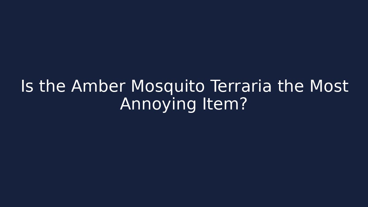 Is the Amber Mosquito Terraria the Most Annoying Item?