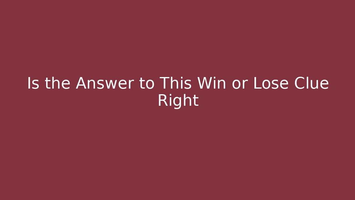Is the Answer to This Win or Lose Clue Right - Critter Realm