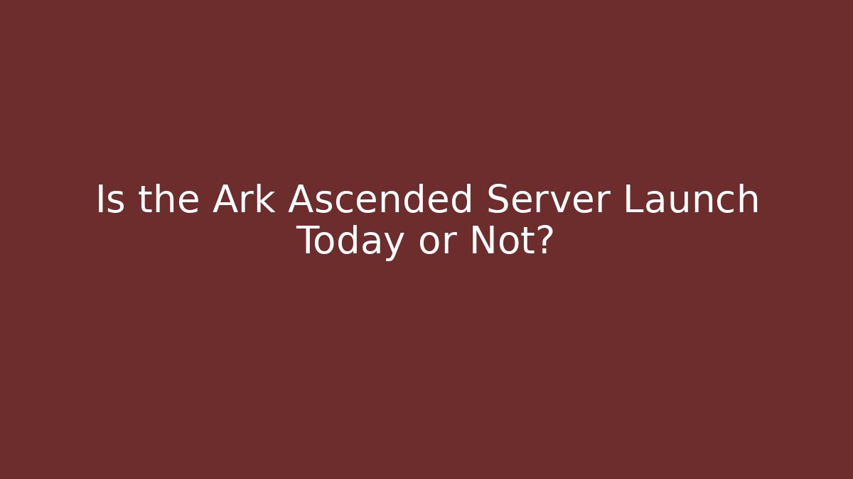 Is the Ark Ascended Server Launch Today or Not? - Critter Realm