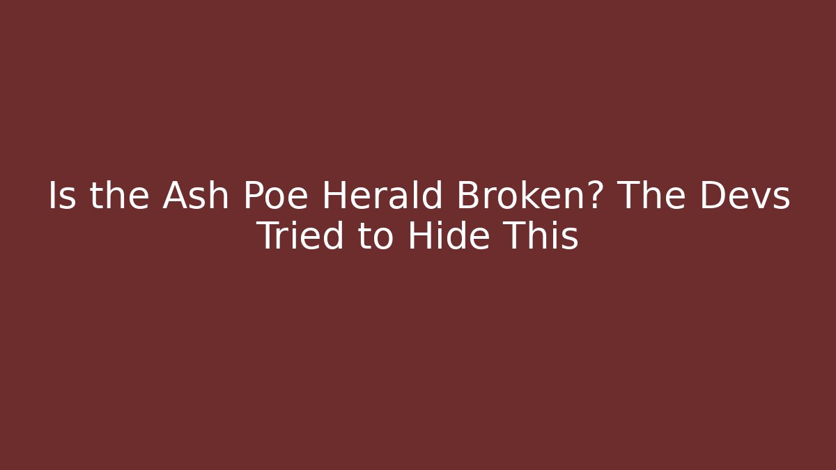 Is the Ash Poe Herald Broken? The Devs Tried to Hide This