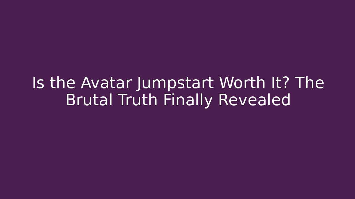 Is the Avatar Jumpstart Worth It? The Brutal Truth Finally Revealed