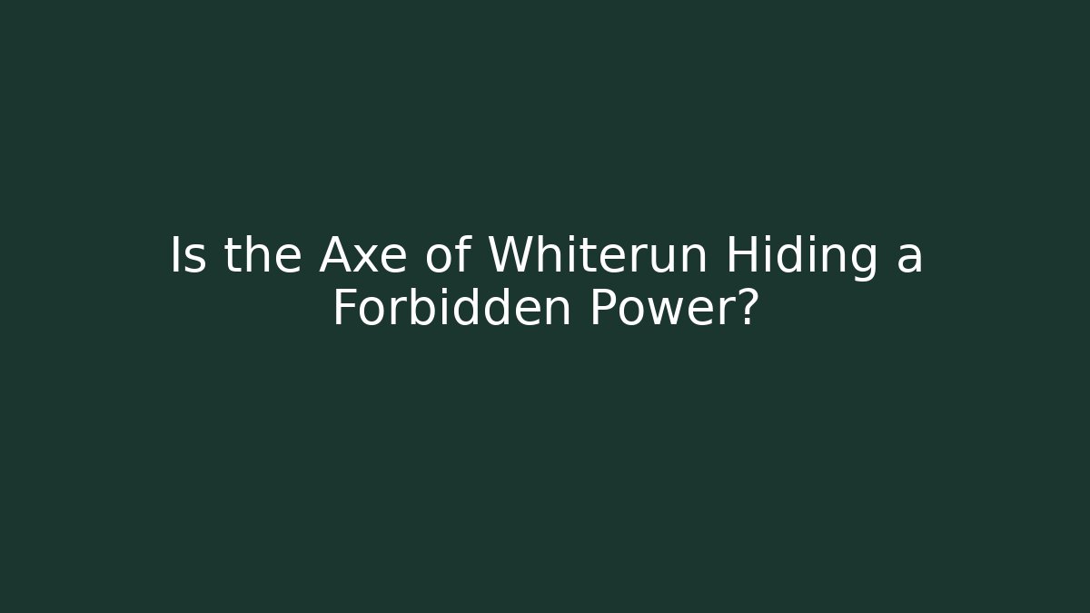 Is the Axe of Whiterun Hiding a Forbidden Power?