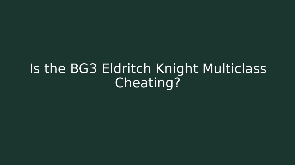 Is the BG3 Eldritch Knight Multiclass Cheating? - Critter Realm