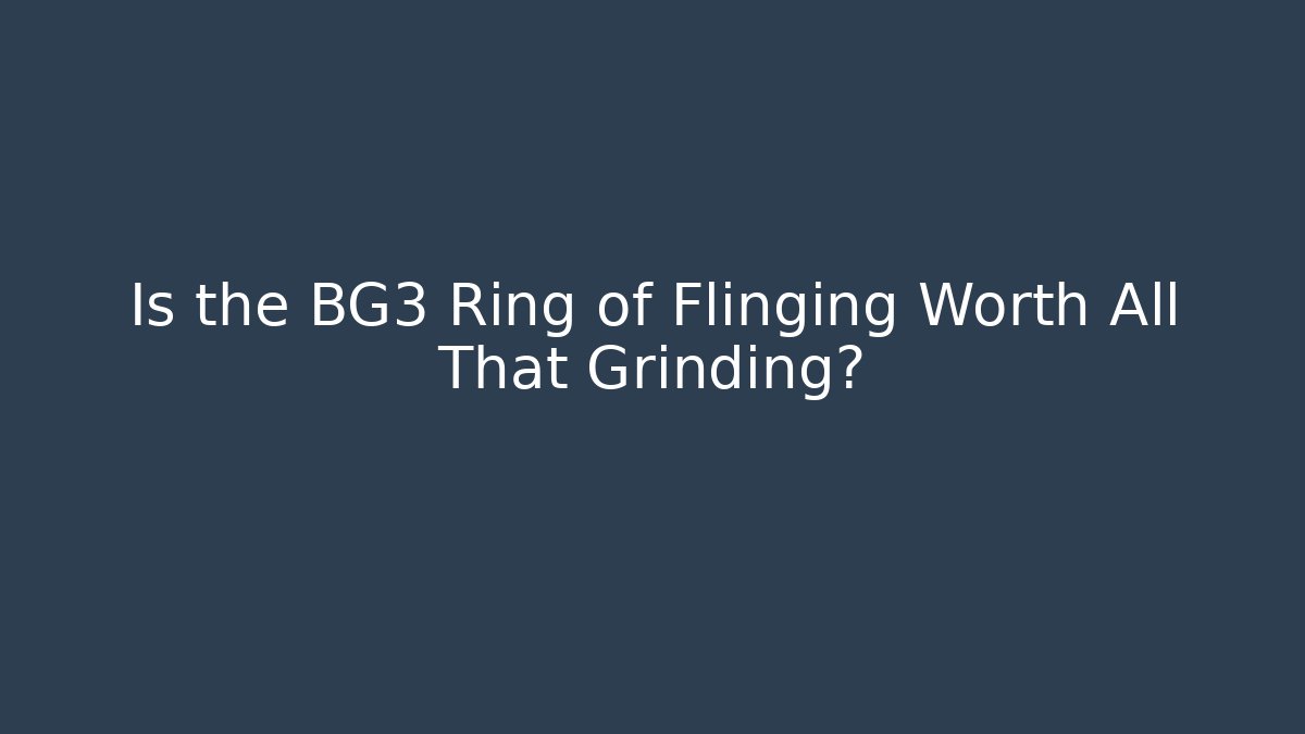 Is the BG3 Ring of Flinging Worth All That Grinding?