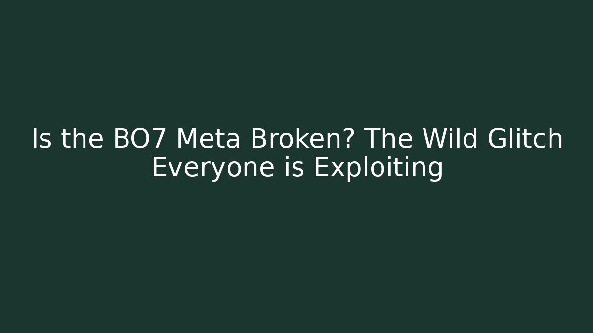 Is the BO7 Meta Broken? The Wild Glitch Everyone is Exploiting