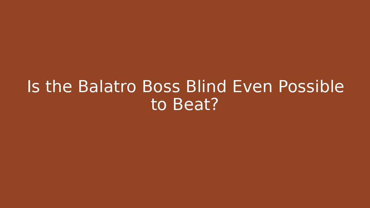 Is the Balatro Boss Blind Even Possible to Beat?