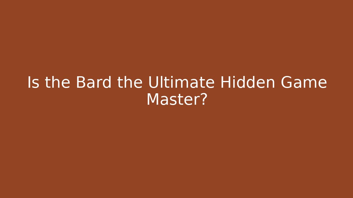 Is the Bard the Ultimate Hidden Game Master? - Critter Realm