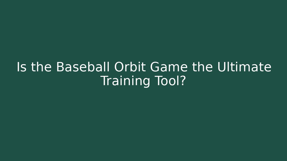 Is the Baseball Orbit Game the Ultimate Training Tool?