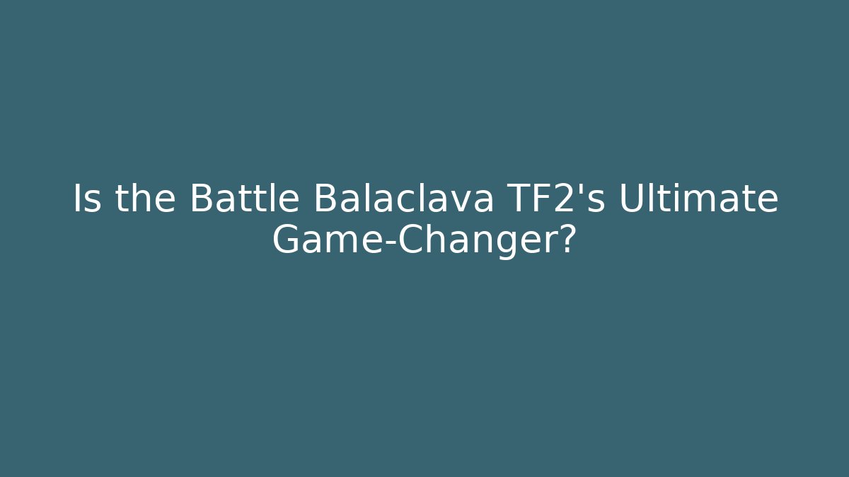 Is the Battle Balaclava TF2's Ultimate Game-Changer? - Critter Realm