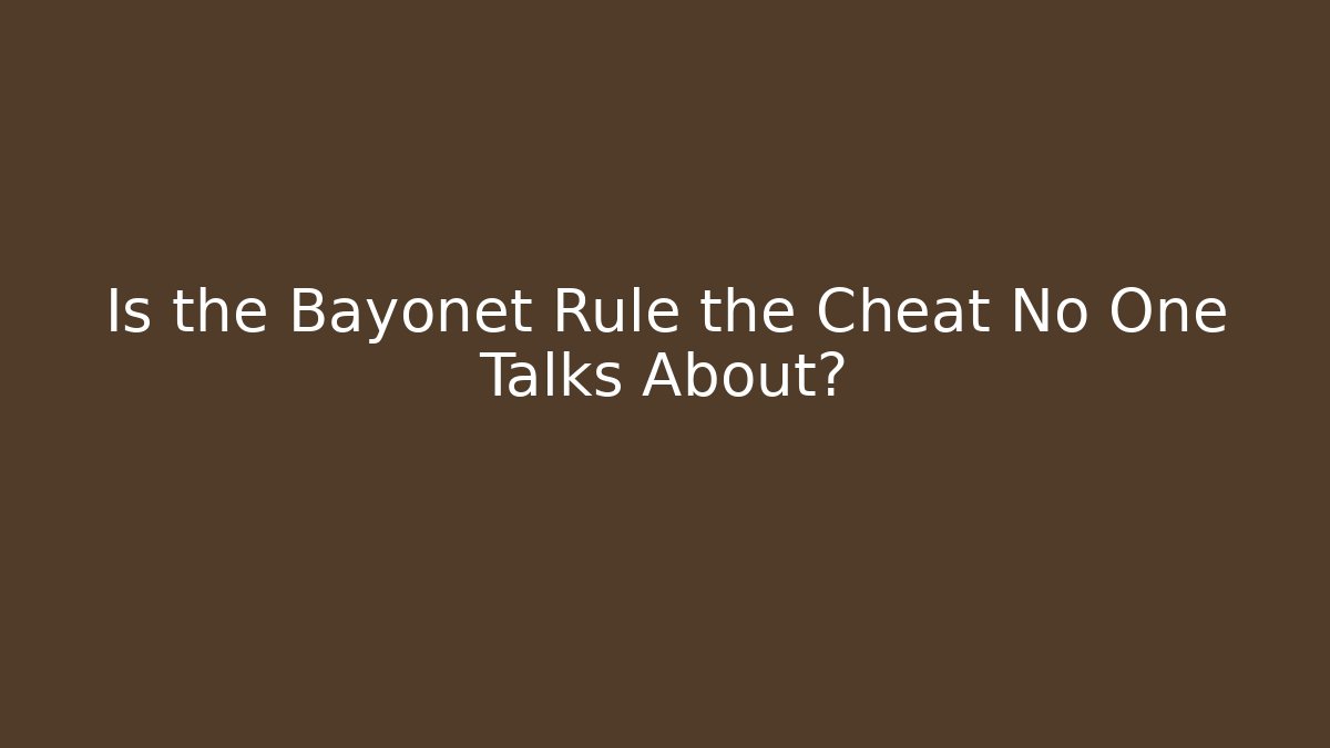 Is the Bayonet Rule the Cheat No One Talks About?