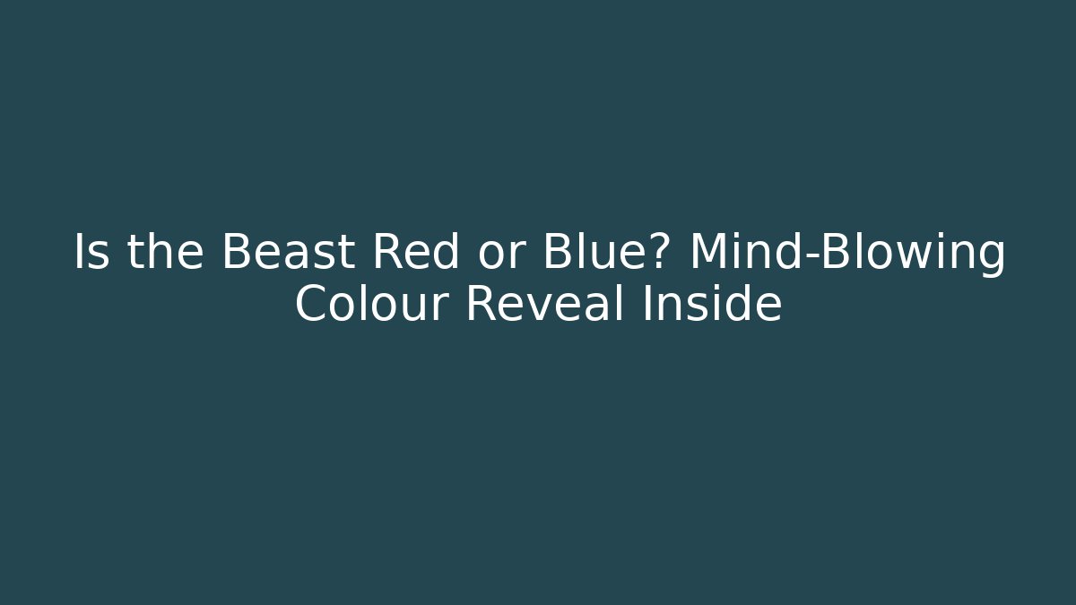 Is the Beast Red or Blue? Mind-Blowing Colour Reveal Inside