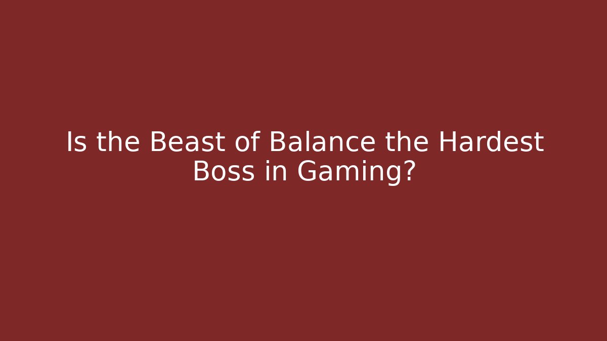 Is the Beast of Balance the Hardest Boss in Gaming?