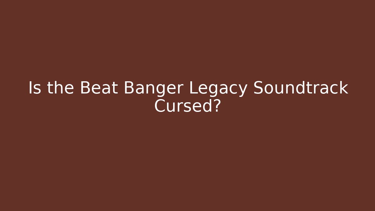 Is the Beat Banger Legacy Soundtrack Cursed?