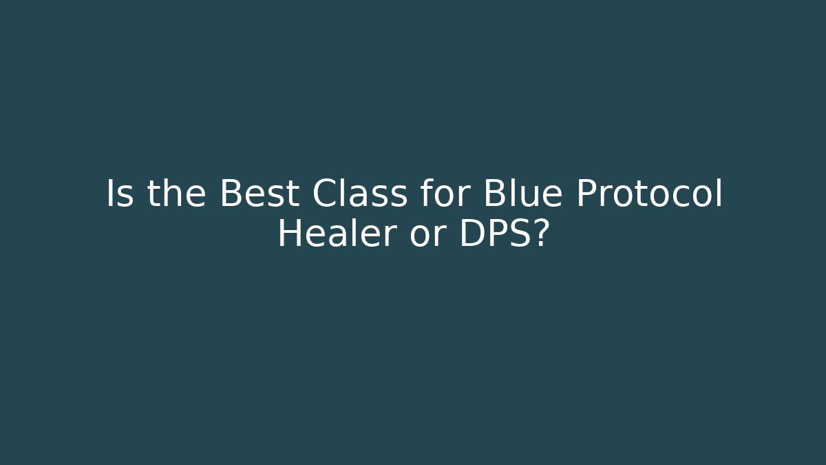 Is the Best Class for Blue Protocol Healer or DPS? - Critter Realm