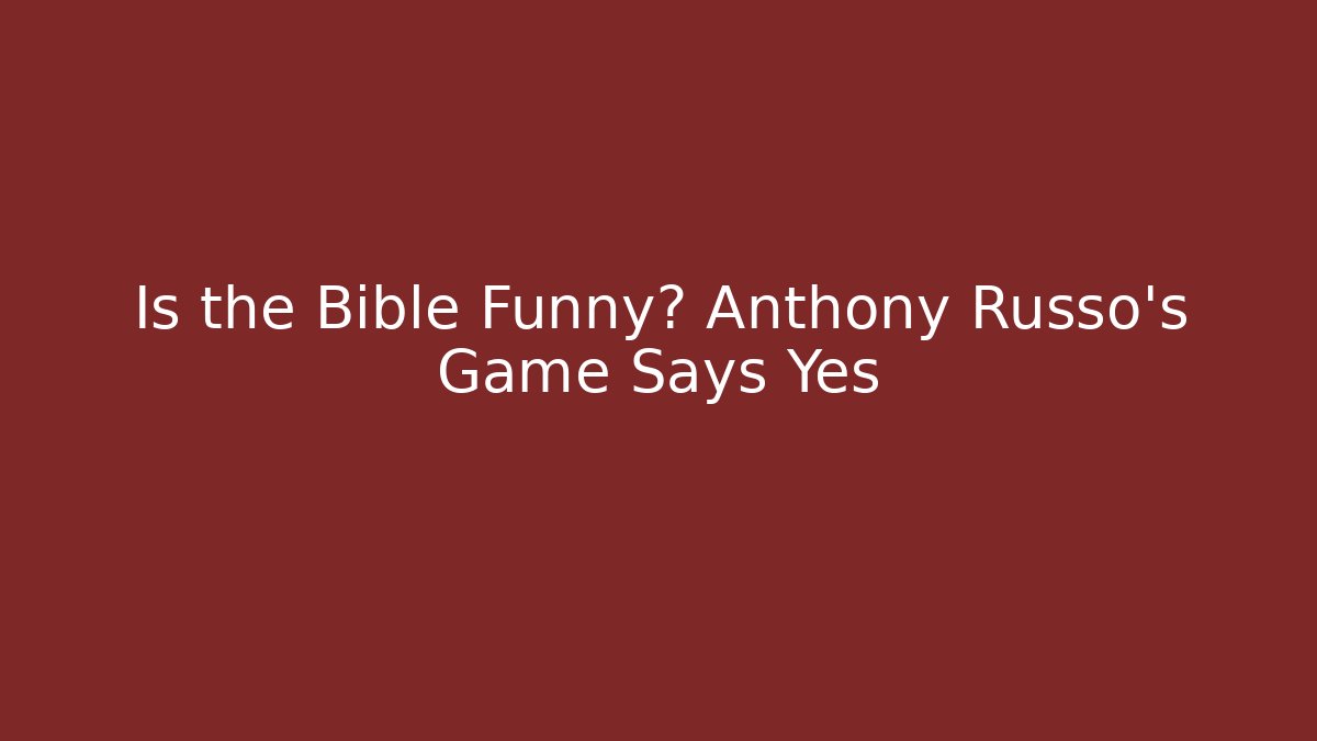 Is the Bible Funny? Anthony Russo’s Game Says Yes