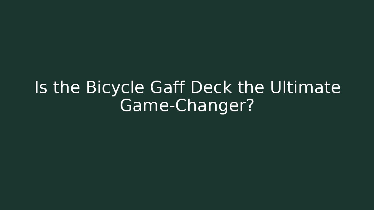 Is the Bicycle Gaff Deck the Ultimate Game-Changer? - Critter Realm