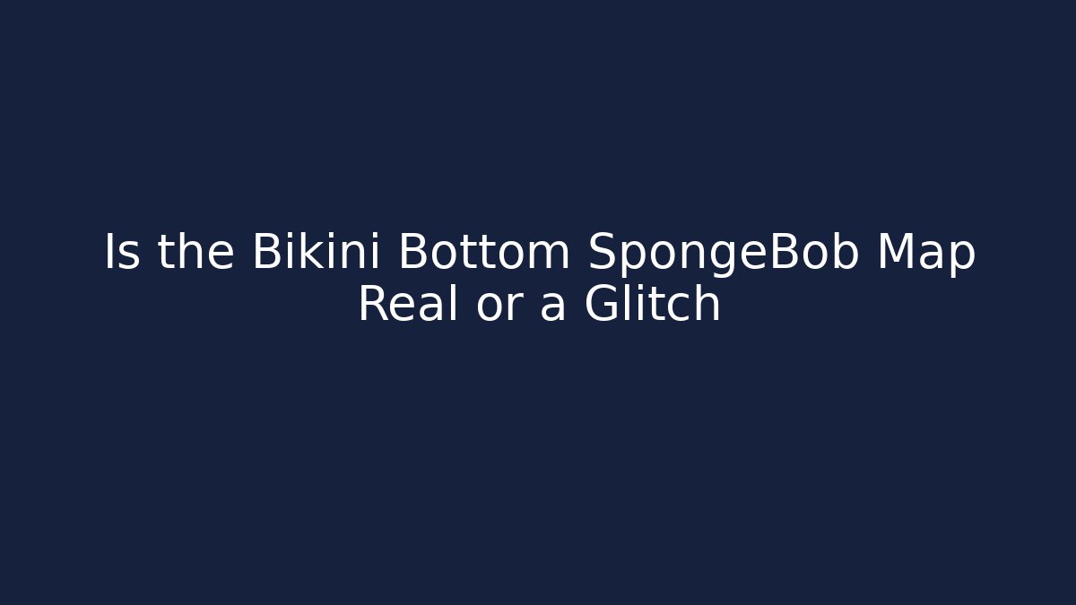 Is the Bikini Bottom SpongeBob Map Real or a Glitch