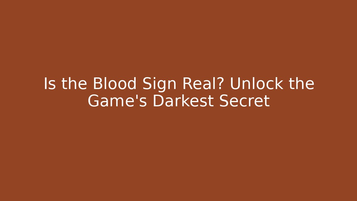 Is the Blood Sign Real? Unlock the Game's Darkest Secret