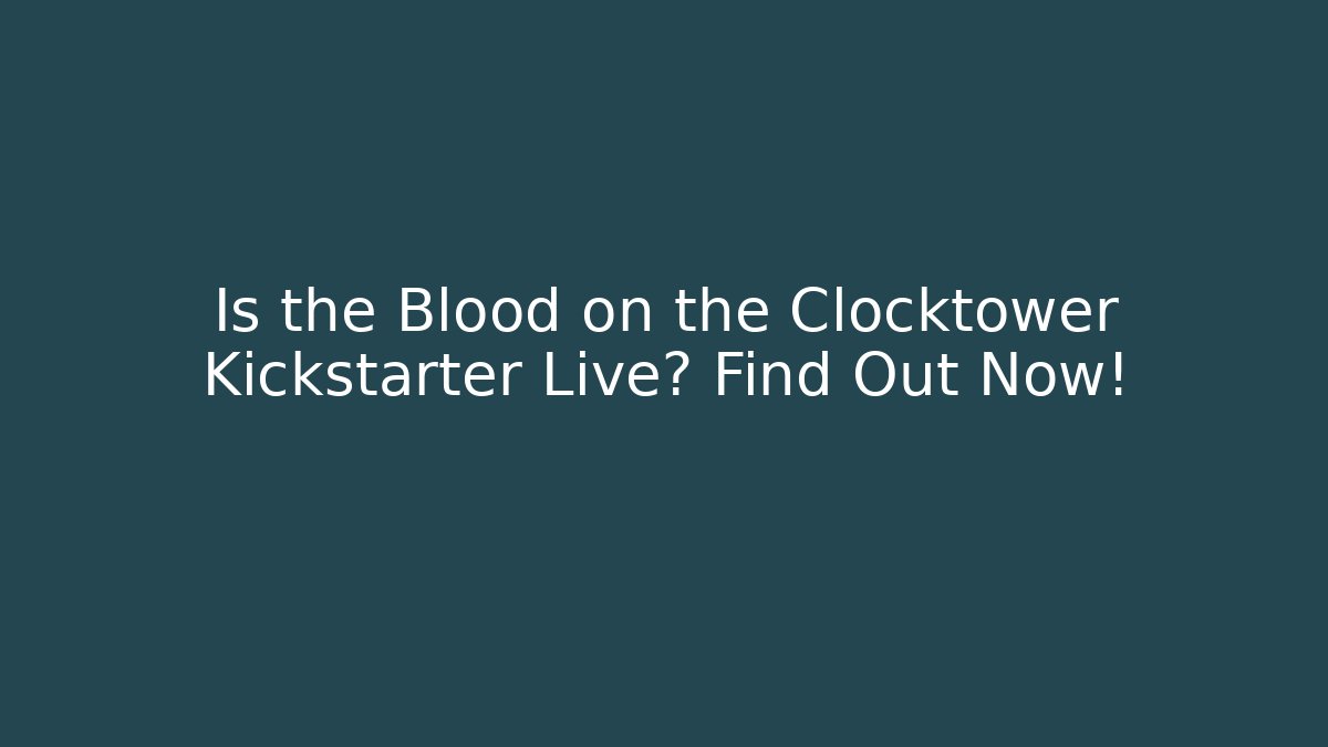 Is the Blood on the Clocktower Kickstarter Live? Find Out Now!