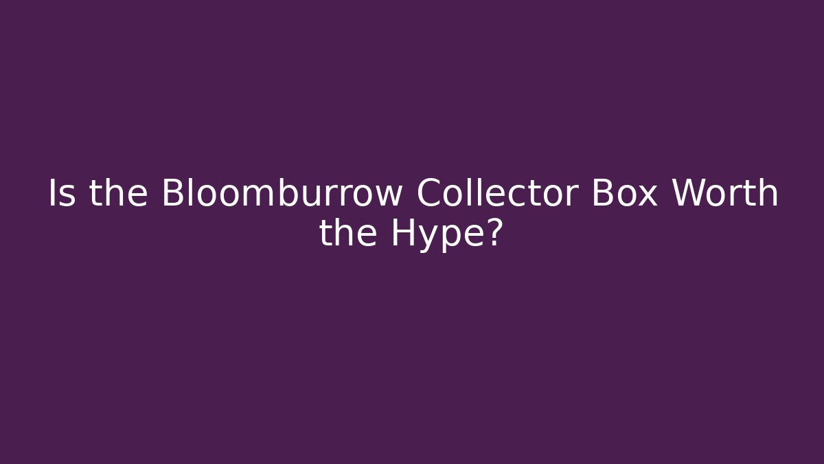 Is the Bloomburrow Collector Box Worth the Hype?