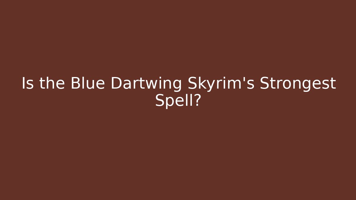 Is the Blue Dartwing Skyrim's Strongest Spell?