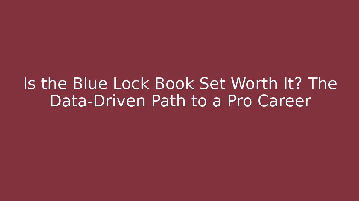 Is the Blue Lock Book Set Worth It? The Data-Driven Path to a Pro Career