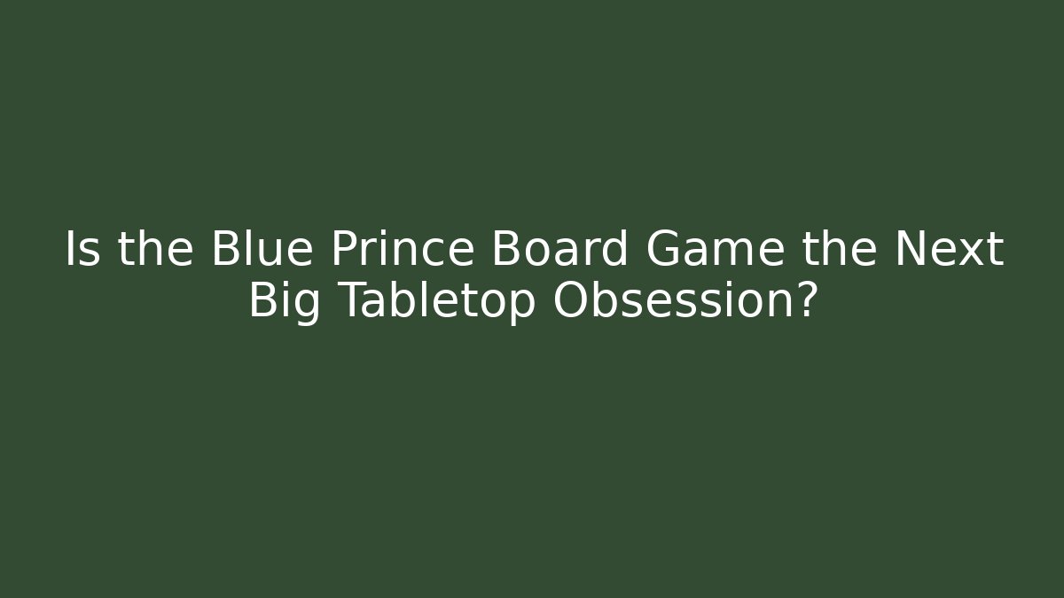 Is the Blue Prince Board Game the Next Big Tabletop Obsession?