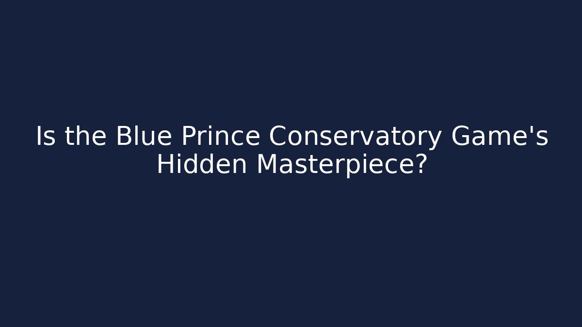 Is the Blue Prince Conservatory Game’s Hidden Masterpiece?