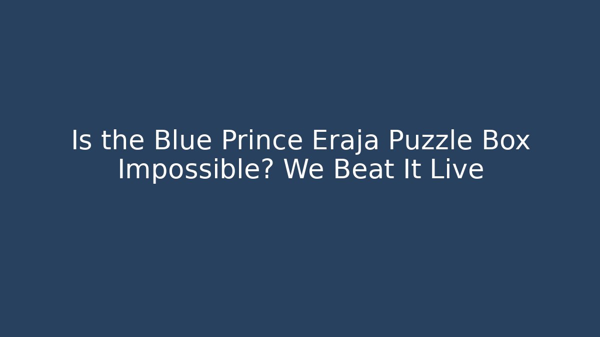 Is the Blue Prince Eraja Puzzle Box Impossible? We Beat It Live