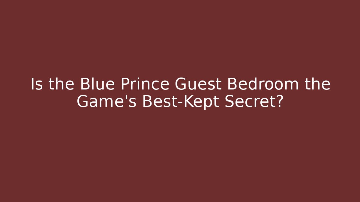 Is the Blue Prince Guest Bedroom the Game's Best-Kept Secret?