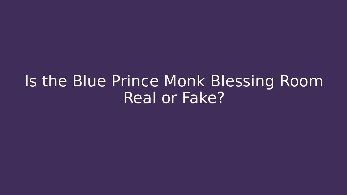 Is the Blue Prince Monk Blessing Room Real or Fake?