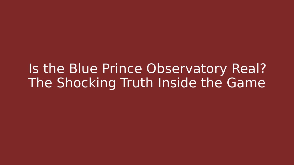 Is the Blue Prince Observatory Real? The Shocking Truth Inside the Game - Critter Realm