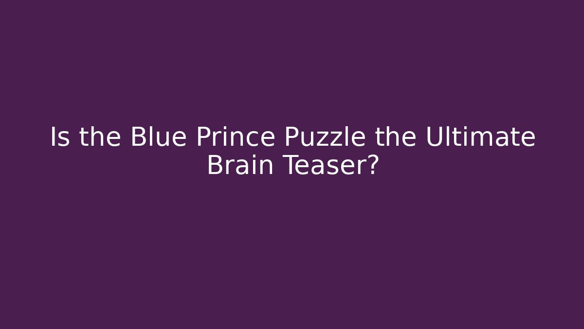Is the Blue Prince Puzzle the Ultimate Brain Teaser? - Critter Realm