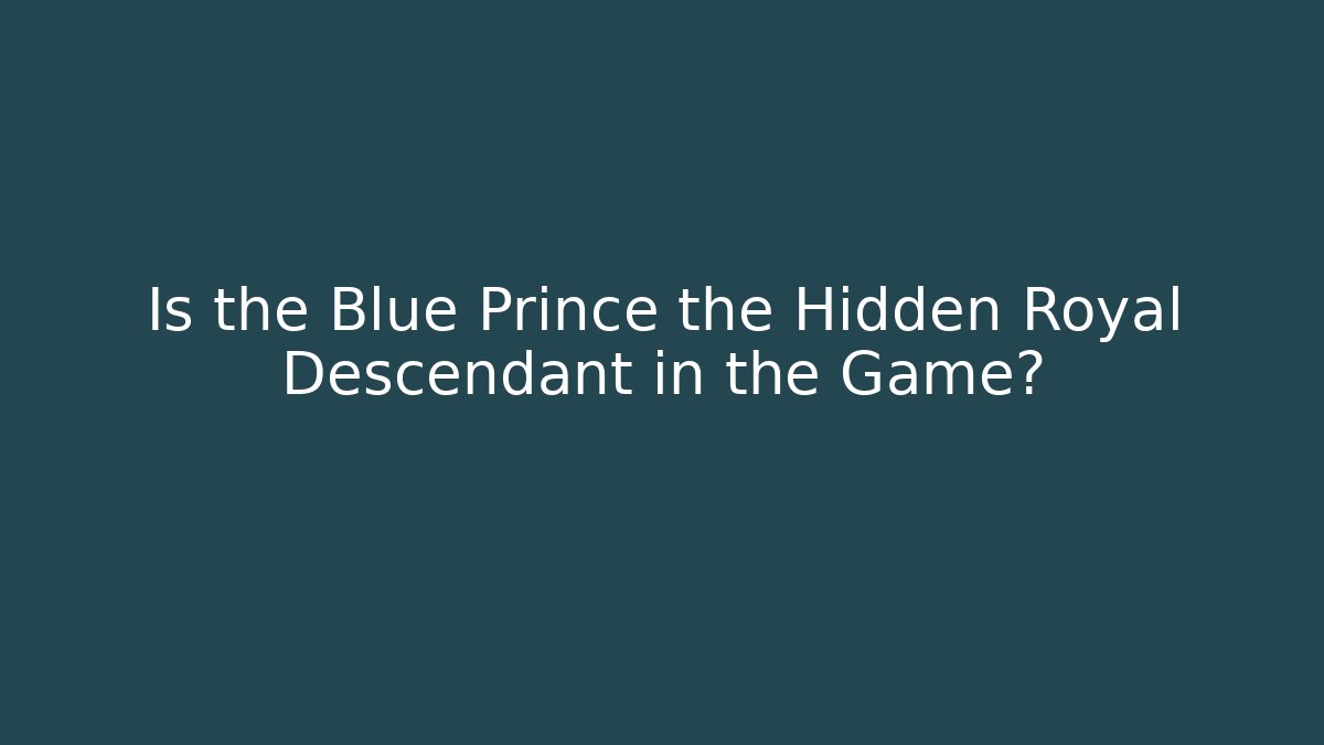 Is the Blue Prince the Hidden Royal Descendant in the Game?