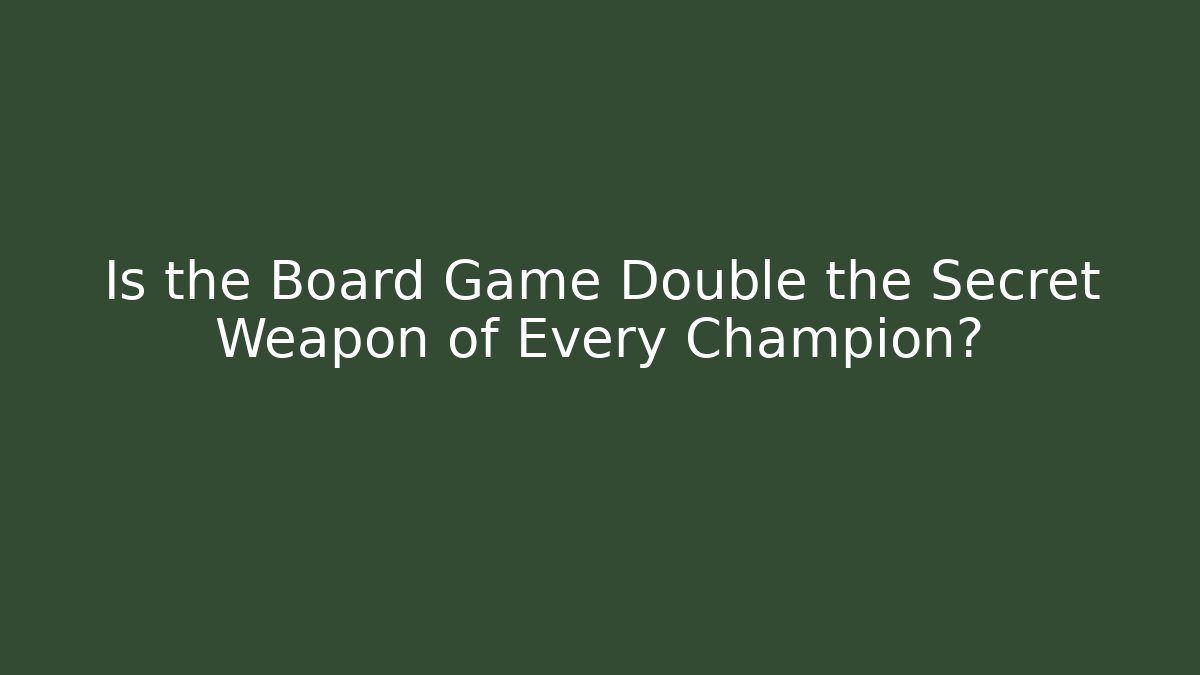 Is the Board Game Double the Secret Weapon of Every Champion?