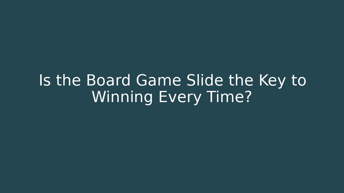 Is the Board Game Slide the Key to Winning Every Time?