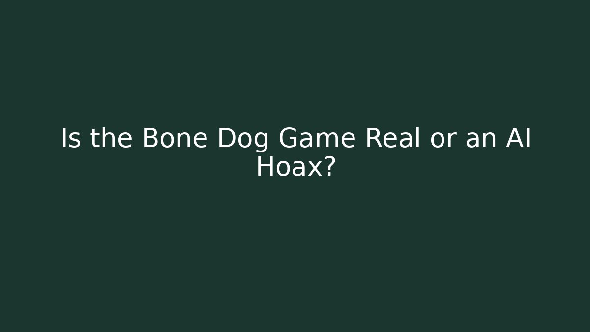 Is the Bone Dog Game Real or an AI Hoax?