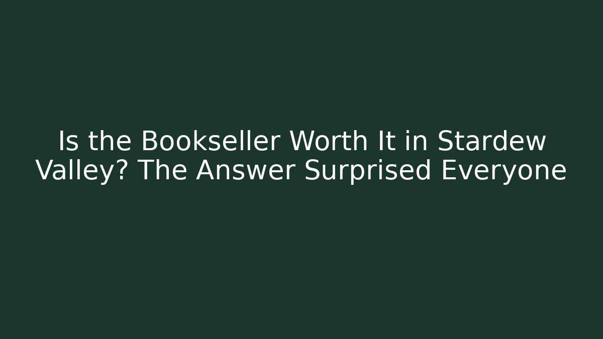 Is the Bookseller Worth It in Stardew Valley? The Answer Surprised Everyone