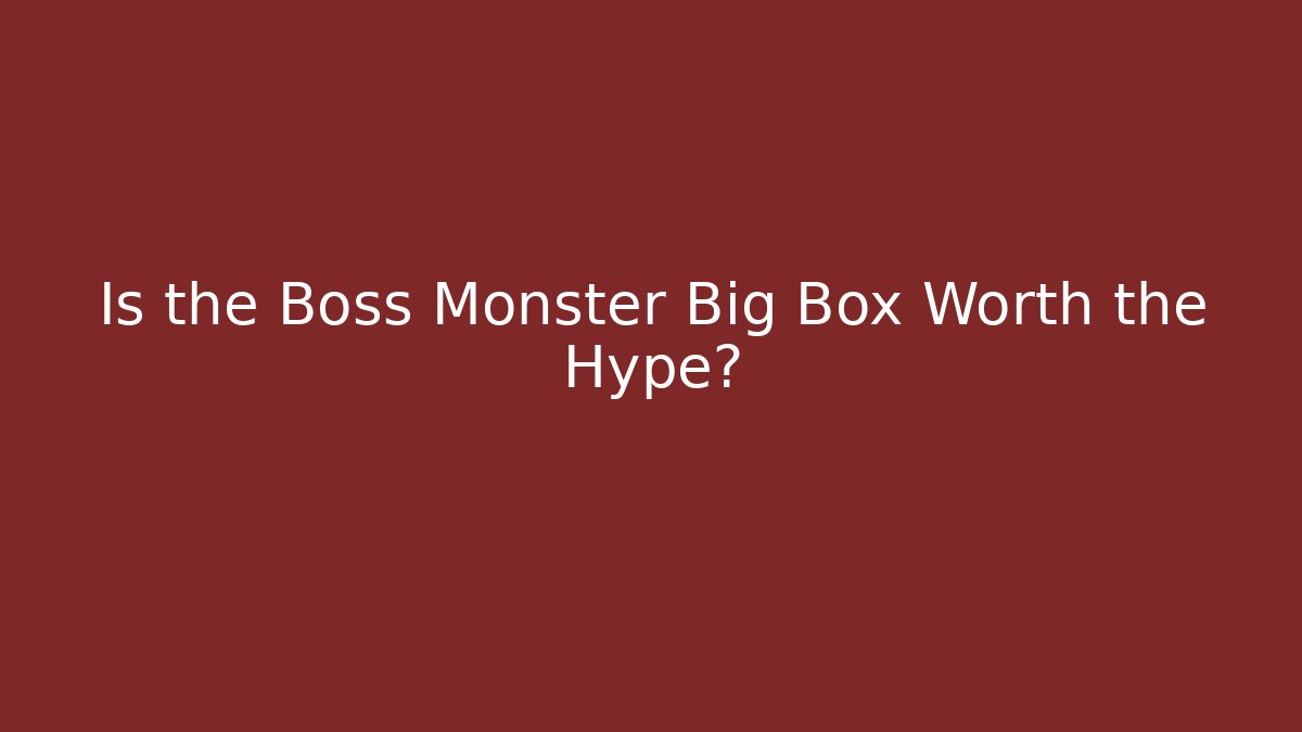 Is the Boss Monster Big Box Worth the Hype?