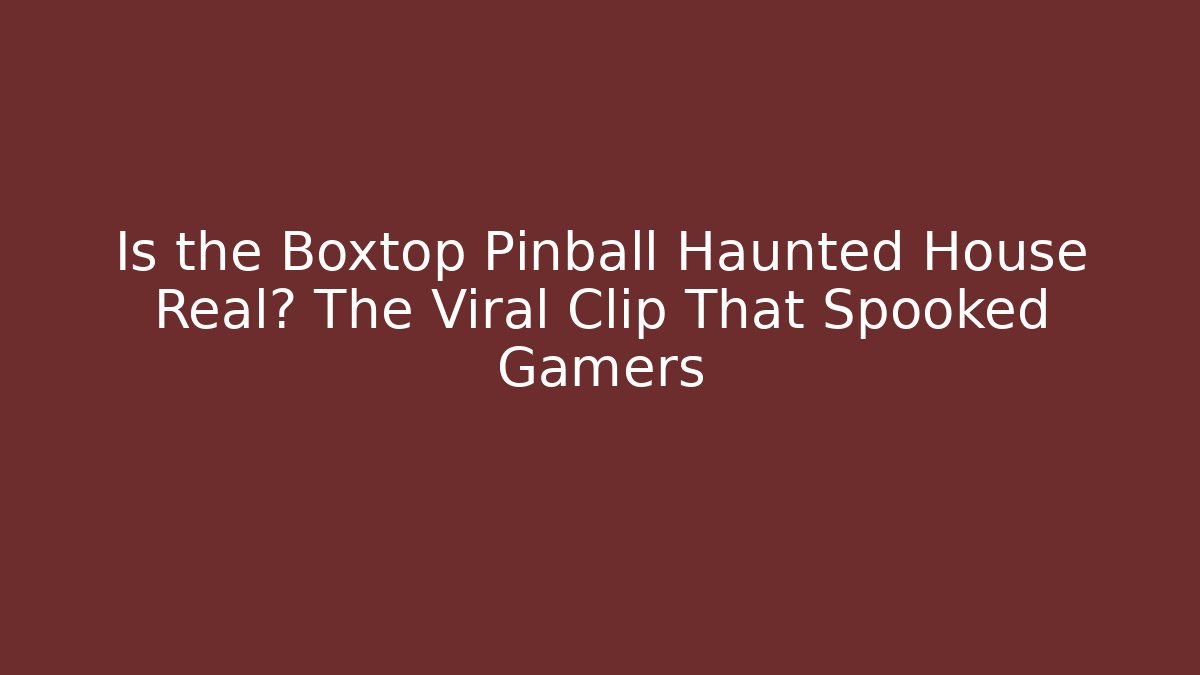 Is the Boxtop Pinball Haunted House Real? The Viral Clip That Spooked Gamers