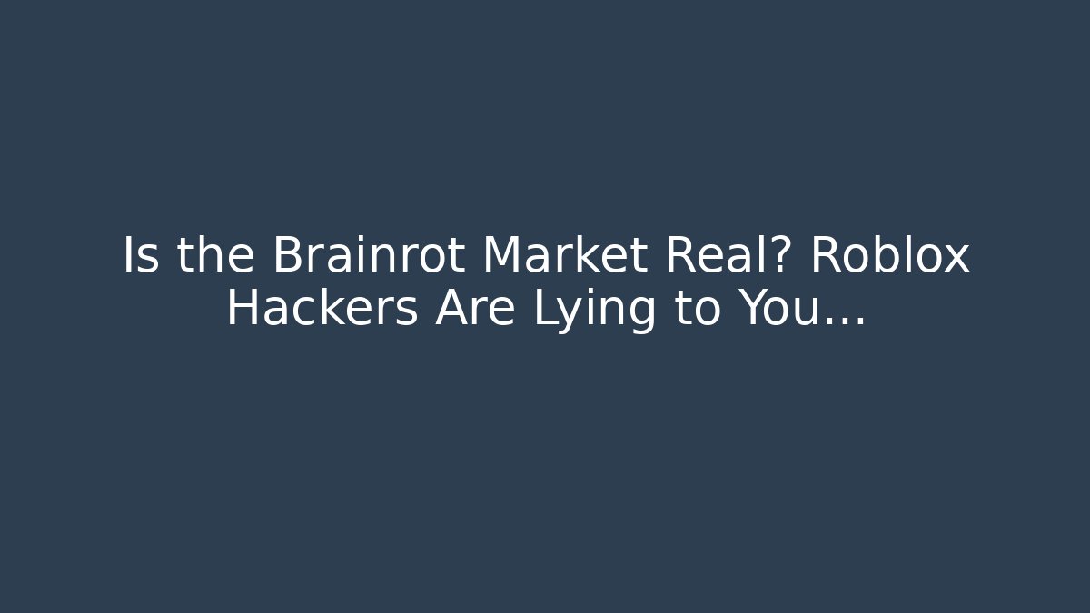 Is the Brainrot Market Real? Roblox Hackers Are Lying to You…