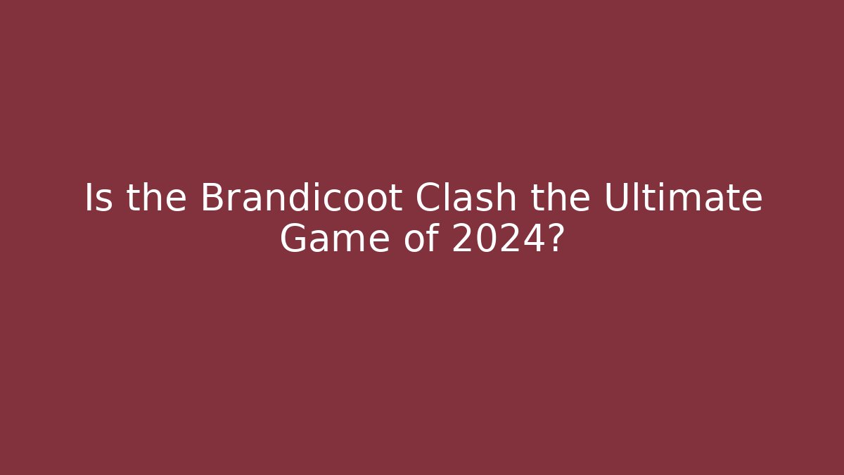 Is the Brandicoot Clash the Ultimate Game of 2024?