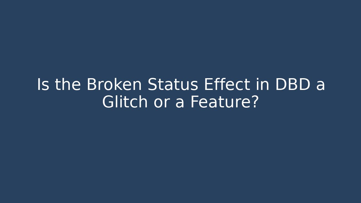 Is the Broken Status Effect in DBD a Glitch or a Feature?