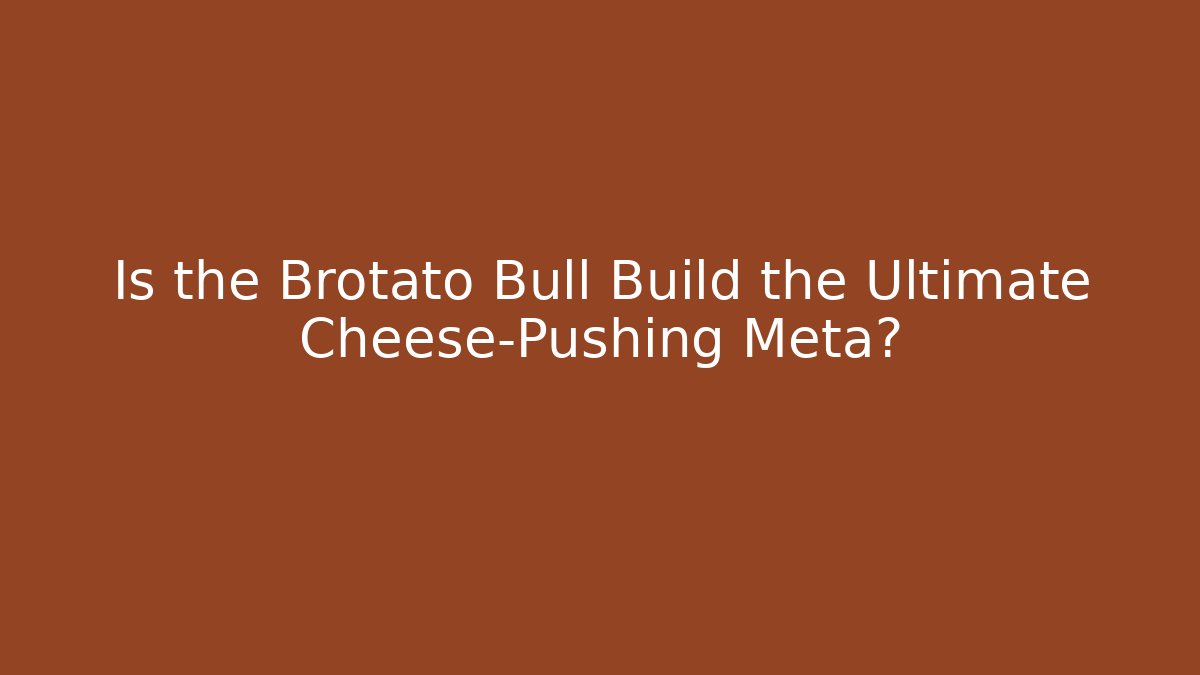 Is the Brotato Bull Build the Ultimate Cheese-Pushing Meta?