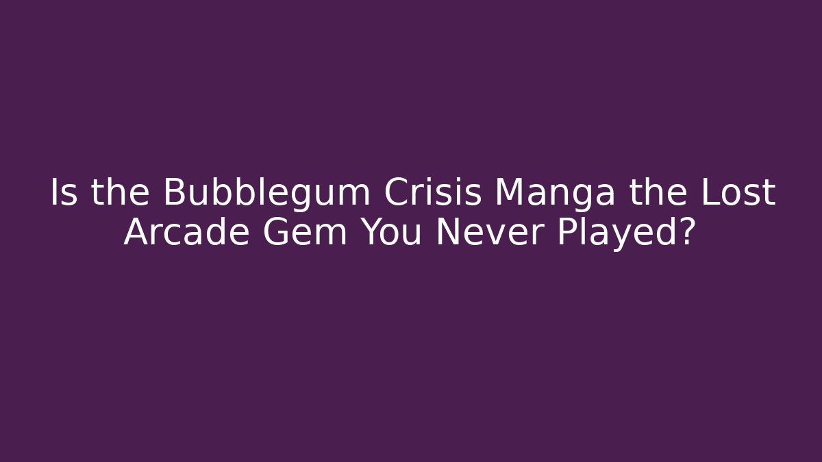 Is the Bubblegum Crisis Manga the Lost Arcade Gem You Never Played?