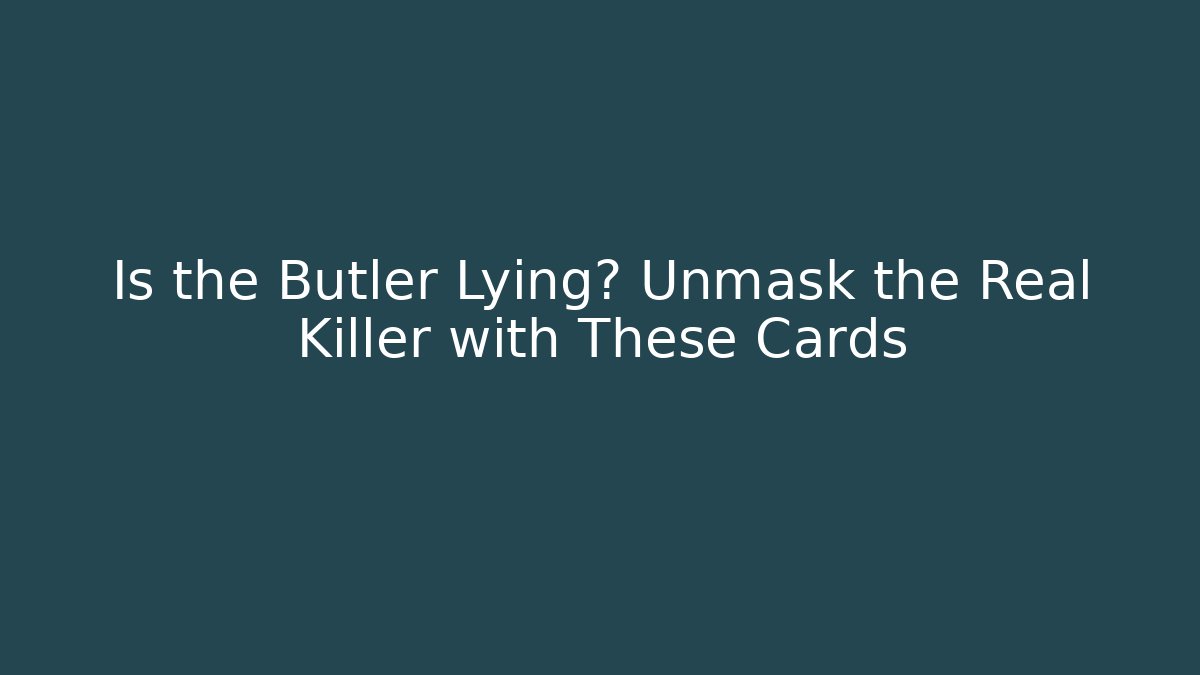 Is the Butler Lying? Unmask the Real Killer with These Cards