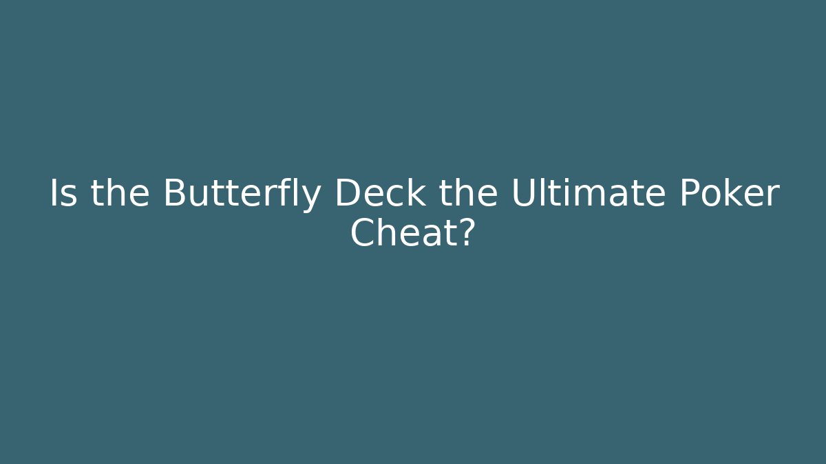 Is the Butterfly Deck the Ultimate Poker Cheat?
