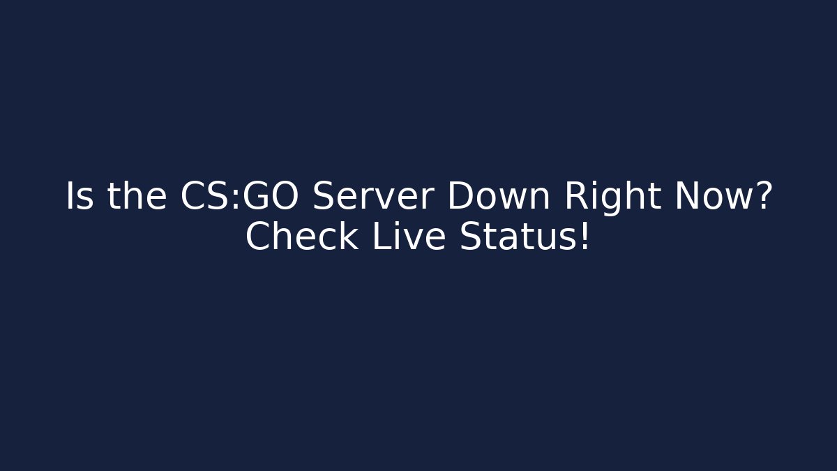 Is the CS:GO Server Down Right Now? Check Live Status!
