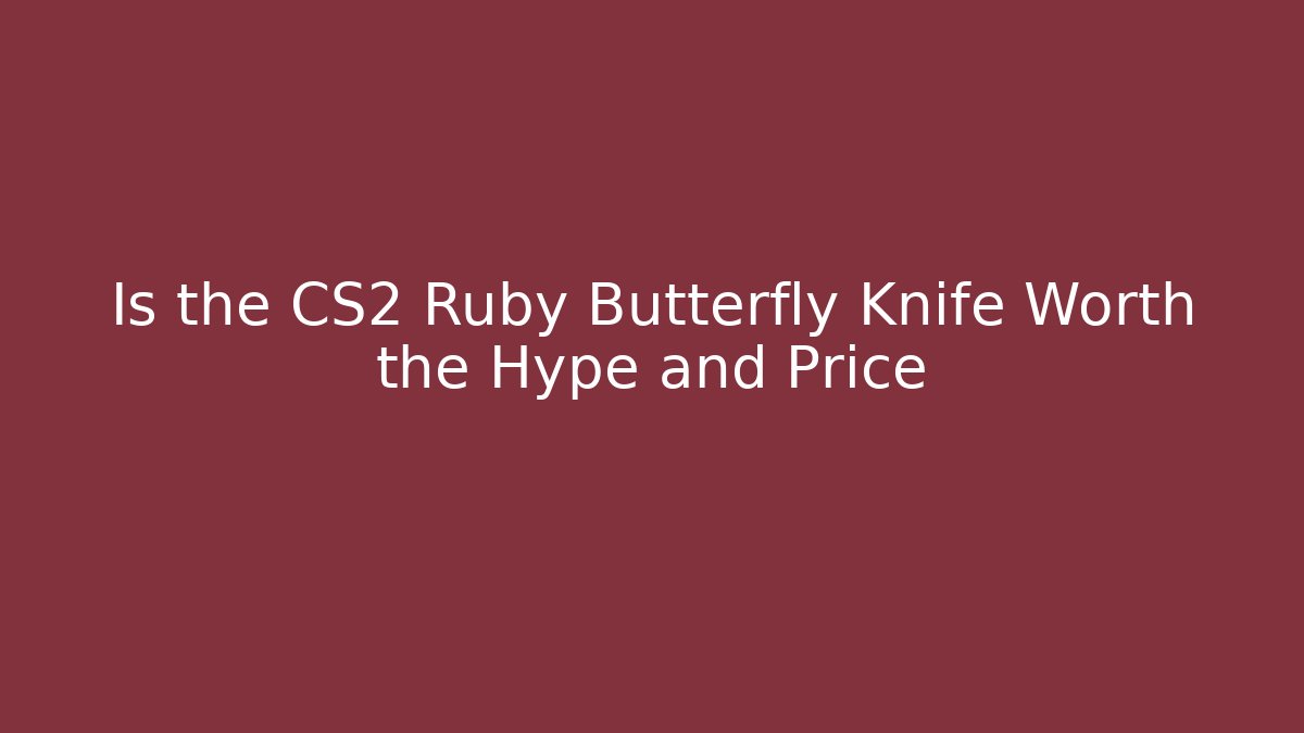 Is the CS2 Ruby Butterfly Knife Worth the Hype and Price