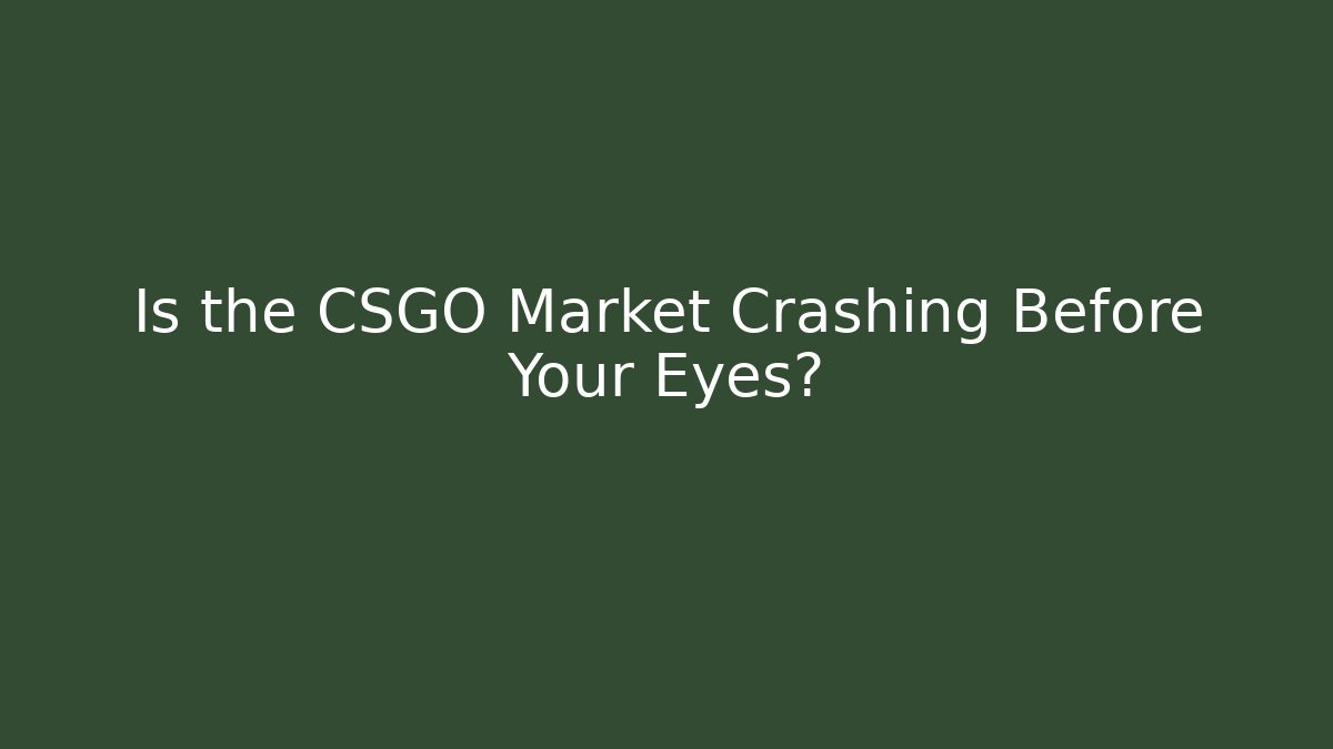 Is the CSGO Market Crashing Before Your Eyes?